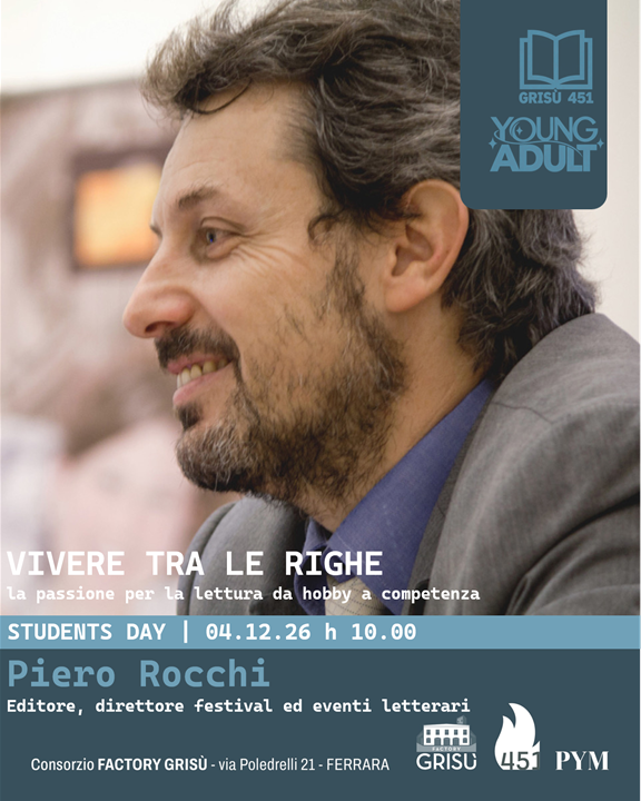 Locandina: Vivere tra le righe, la passione per la lettura da hobby a competenza. Students Day con Piero Rocchi, 4 dicembre 2026 ore 10, Consorzio Factory Grisù, Ferrara